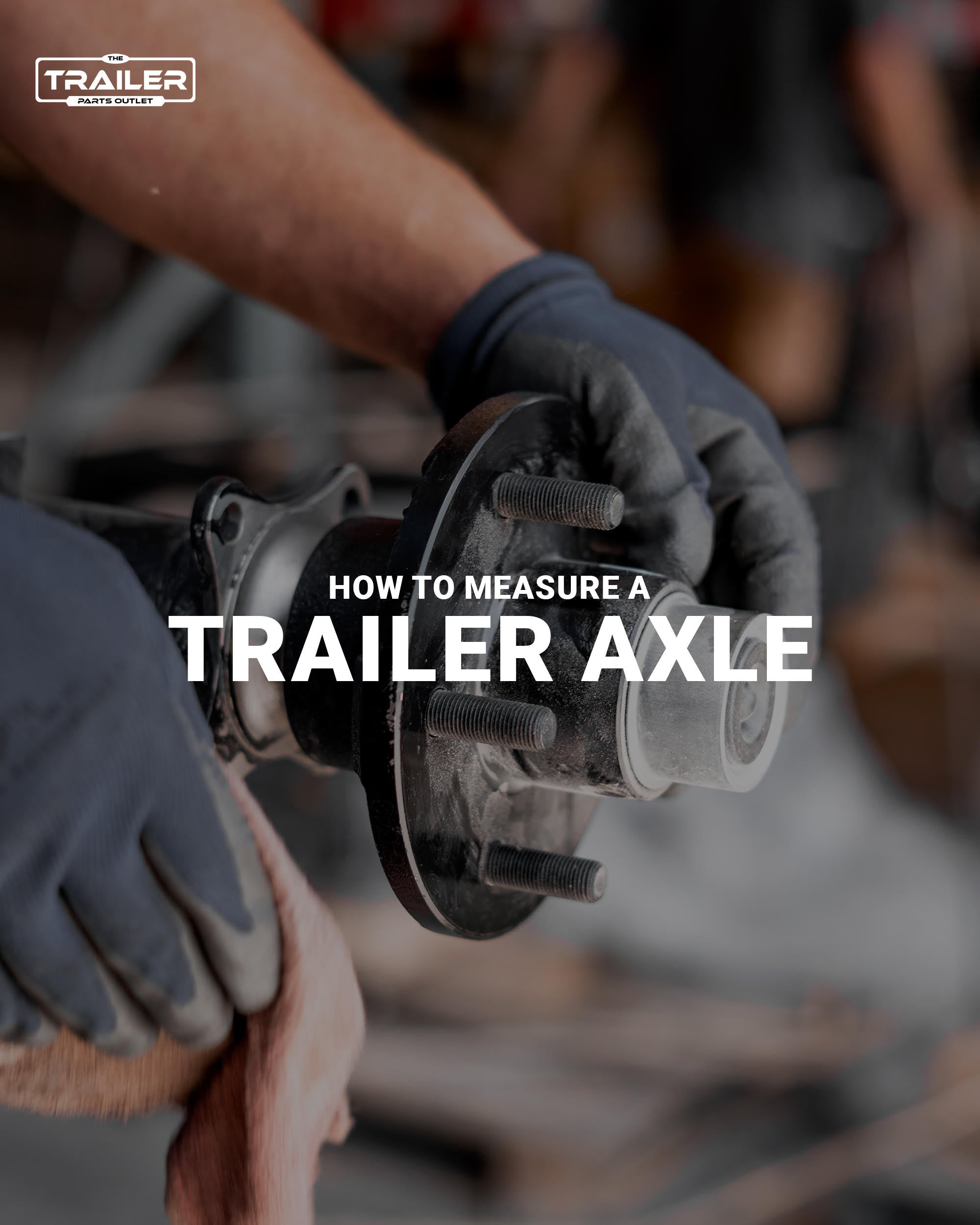 How to Measure a Trailer Axle Trailer Parts Outlet