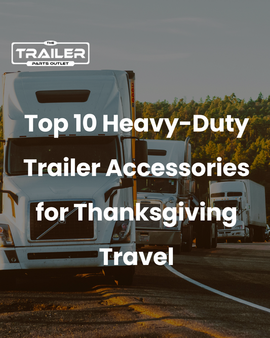 Top 10 Heavy-Duty Trailer Accessories for Thanksgiving Travel