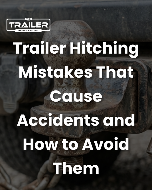 Trailer Hitching Mistakes That Cause Accidents and How to Avoid Them