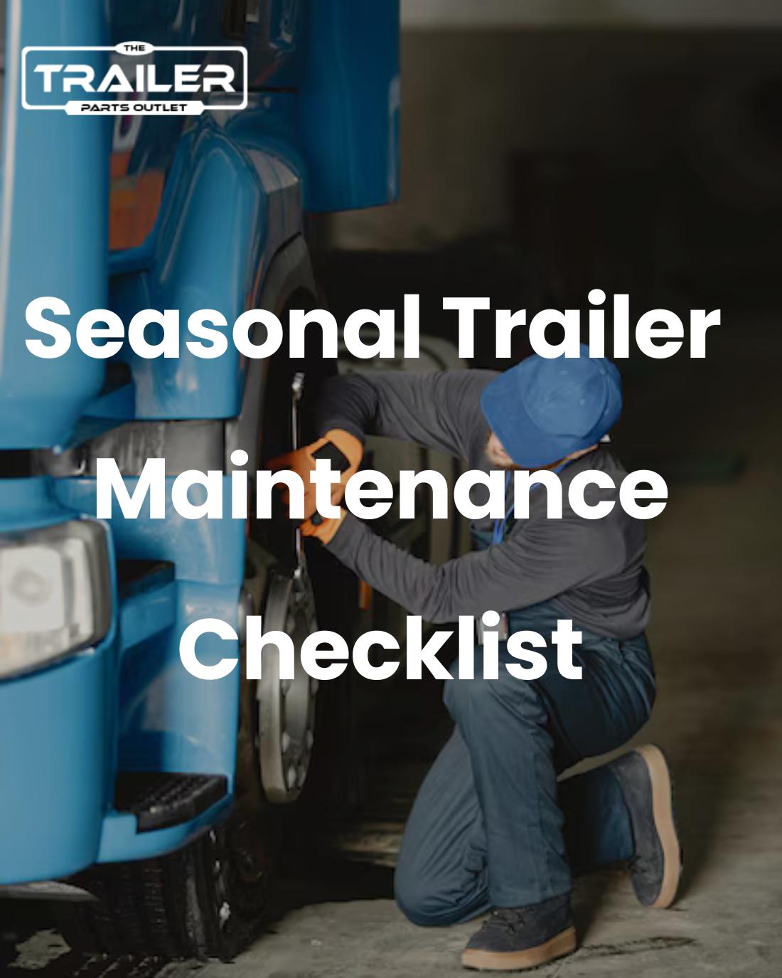 Seasonal Trailer Maintenance Checklist