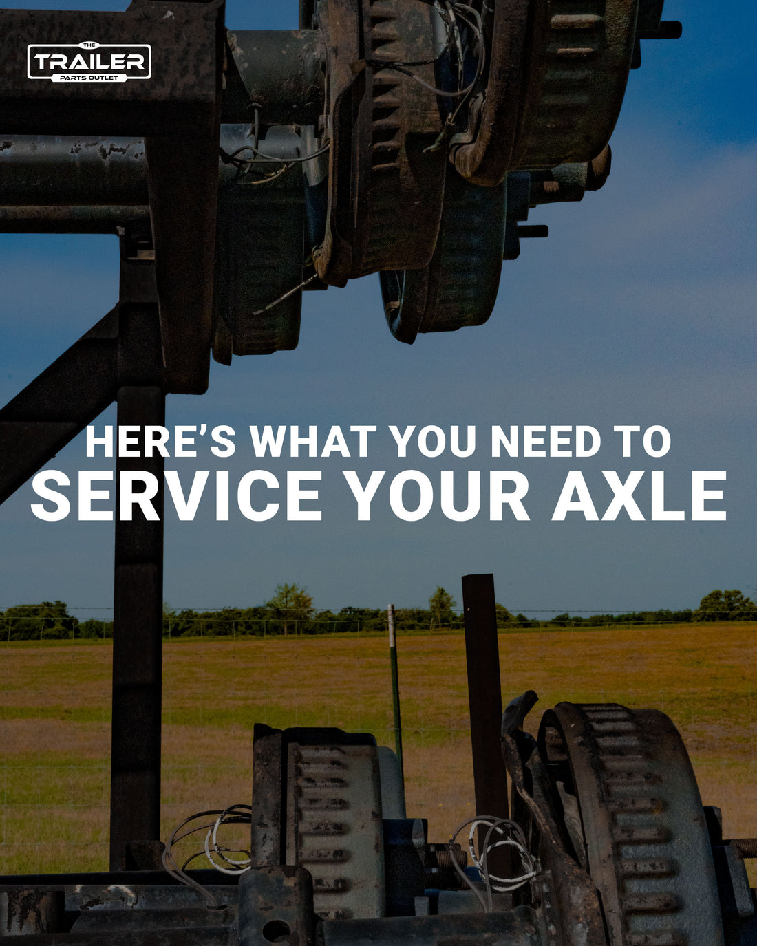 Here’s What You Need to Service Your Trailer’s Axles
