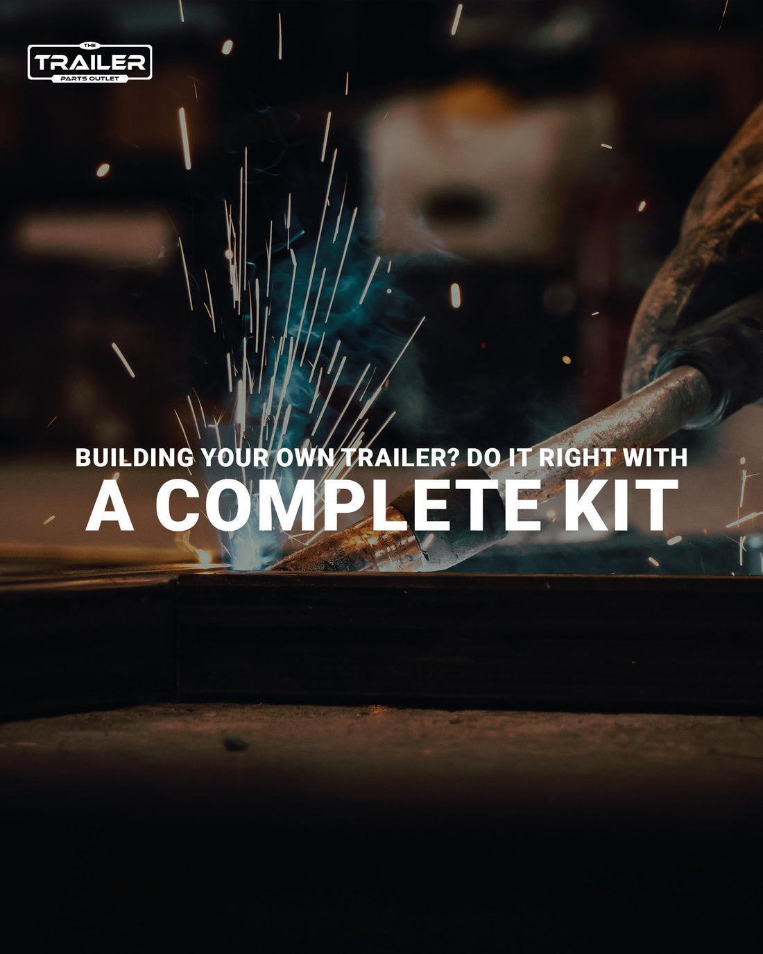 Building Your Own Trailer? Do it Right with a Complete Kit