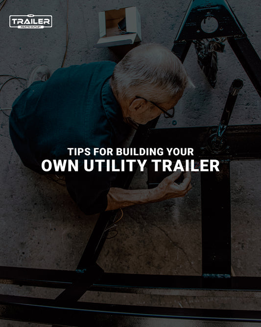 Tips for Building Your Own Utility Trailer